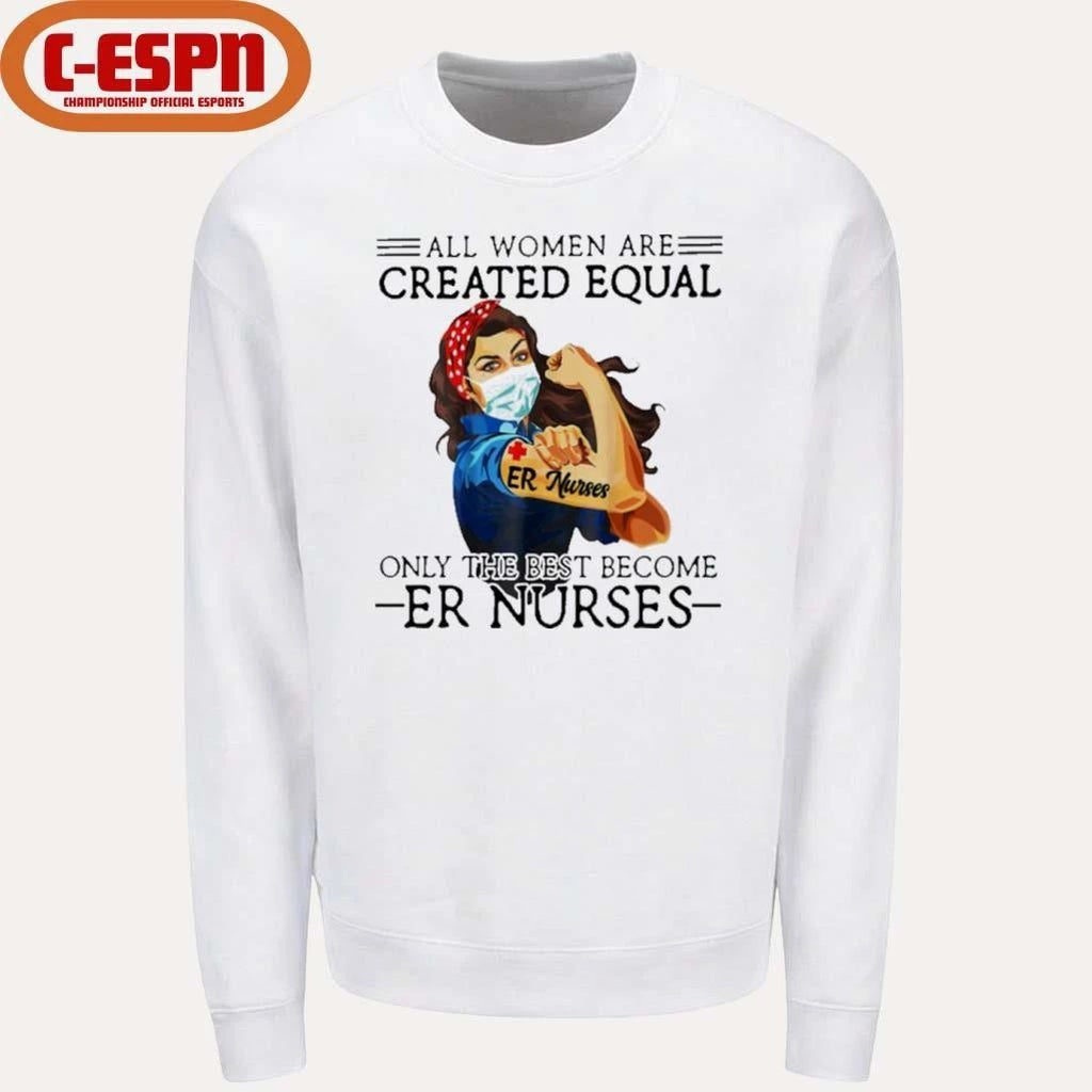 All Men Are Created Equal, Only The Best Become er Nurses Shirt