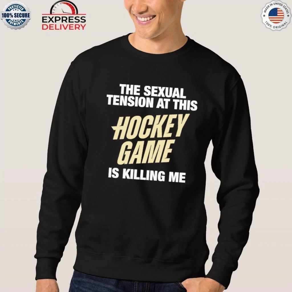 The Sexual Tension At This Hockey Game Is Killing Me Shirt