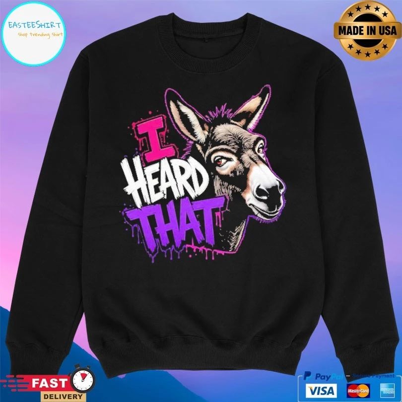 I Heard That Donkey T-shirt