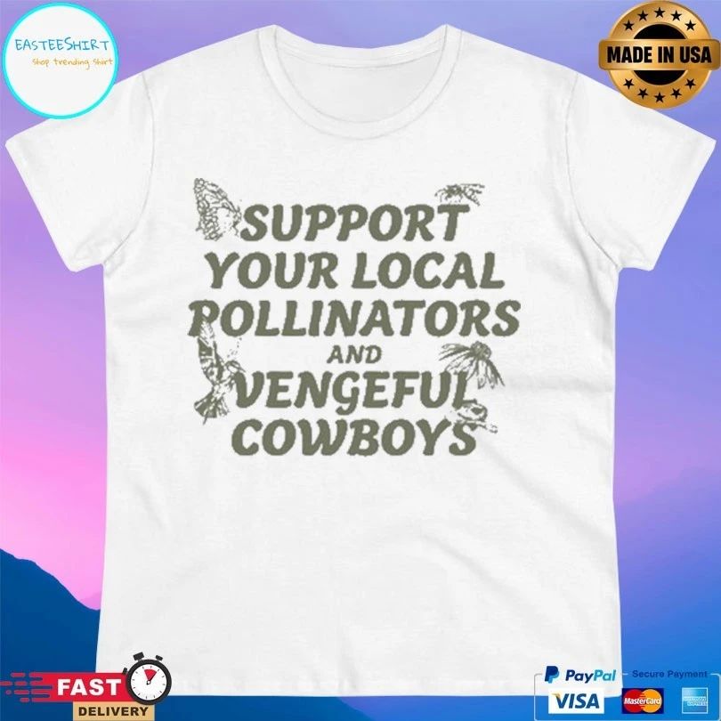 Support Your Local Pollinators And Vengeful Cowboys T-shirts
