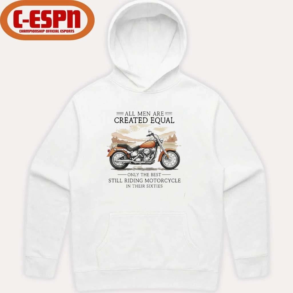 All Men Are Created Equal, Only The Best Still Riding Motorcycle In Their Sixties T-Shirt