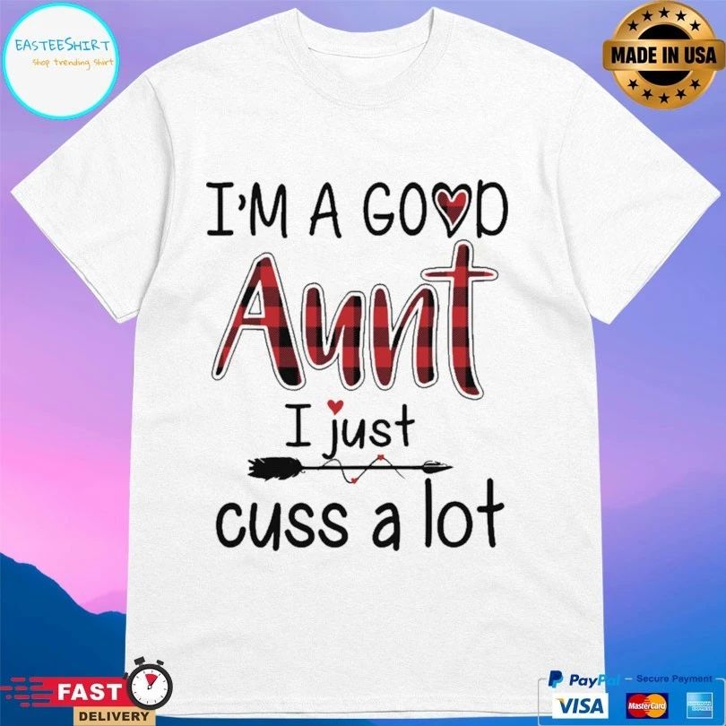 I’m A Good Aunt I Just Cuss A Lot Paid T-shirt