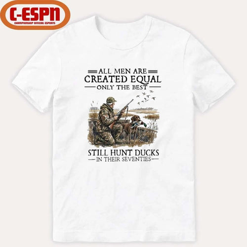 All Men Are Created Equal Only The Best Still Hunt Ducks In Their 70s Shirt