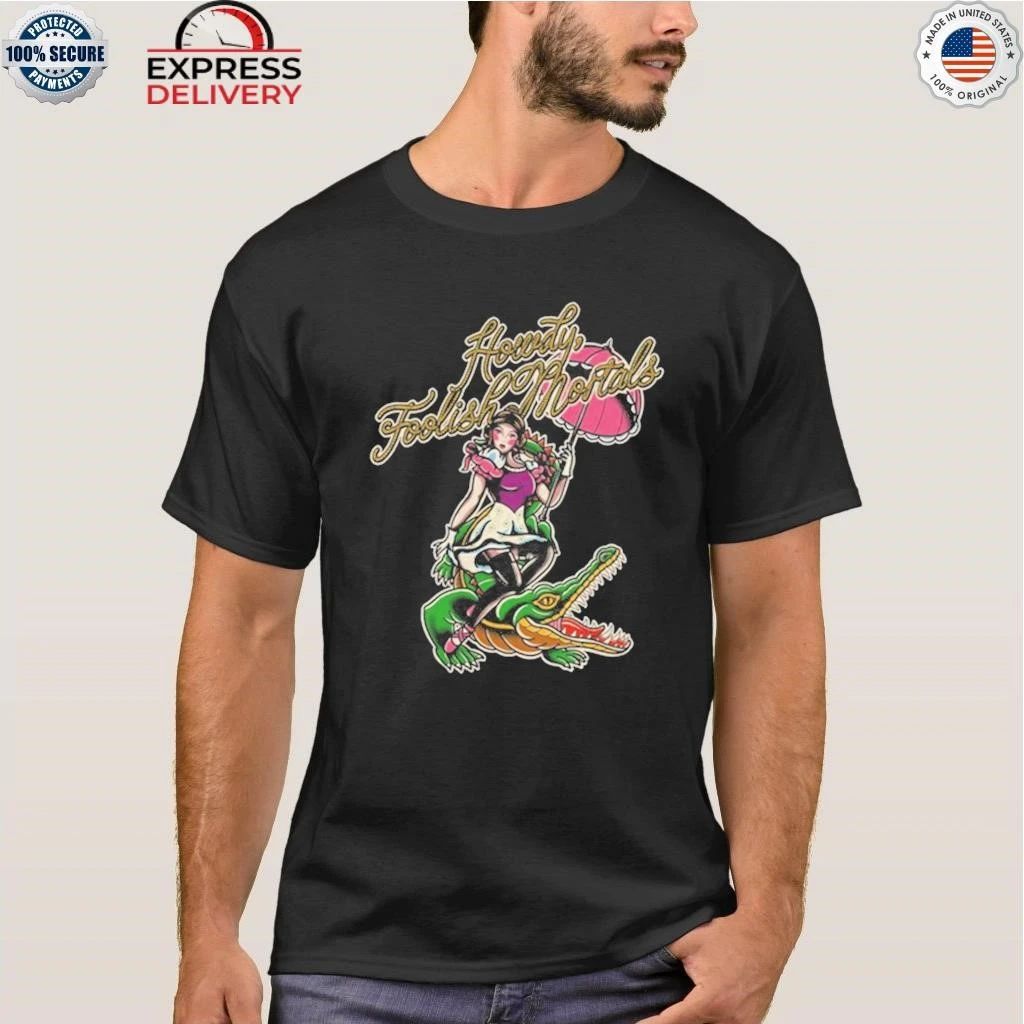 Howdy Foolish Mortals Shirt