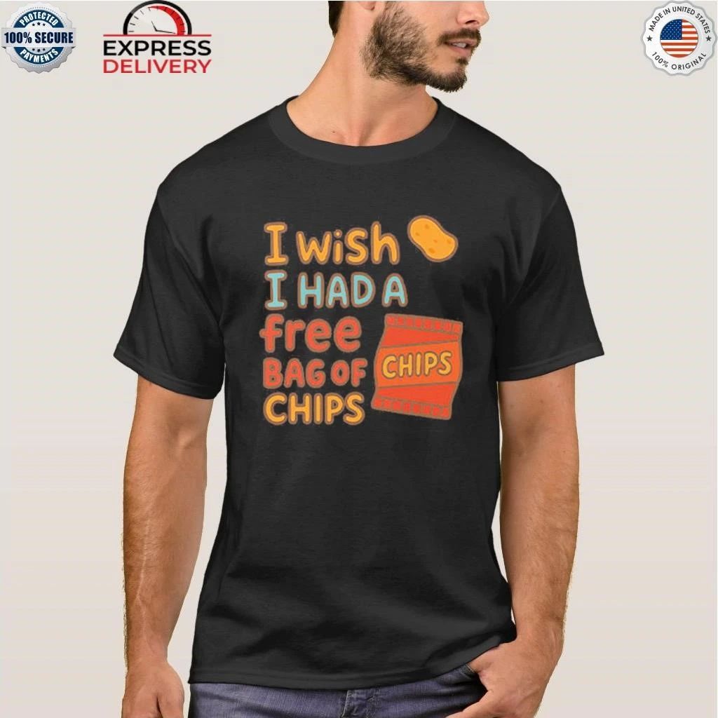 I Wish I Had A Free Bag Of Chips Shirt