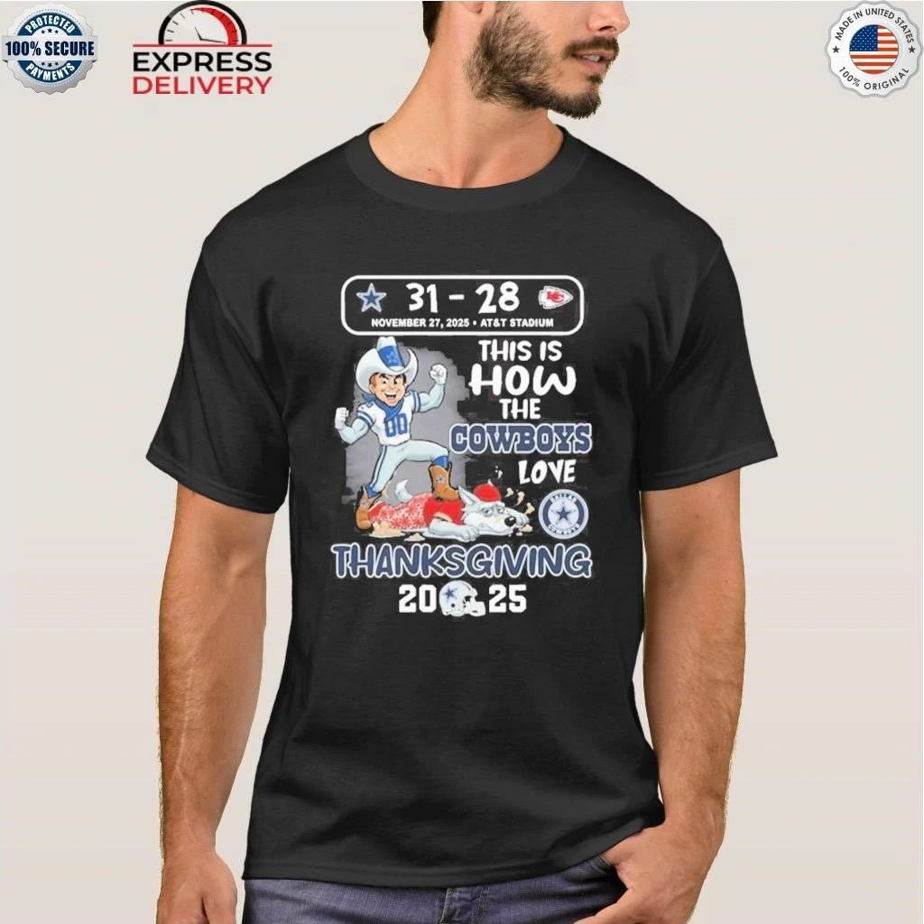 Cowboys 31-28 Chiefs This Is How The Cowboys Love Thanksgiving Shirt