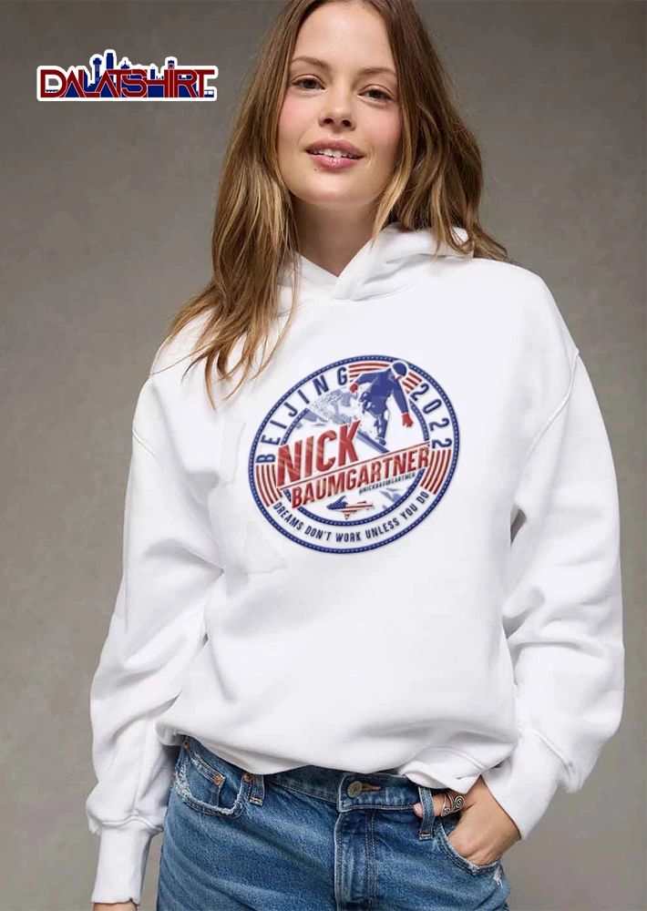 Dreams Dont Work Unless You Do Nick Baumgartner Beijing 2022 Snowboarder American Flag Emblem shirt