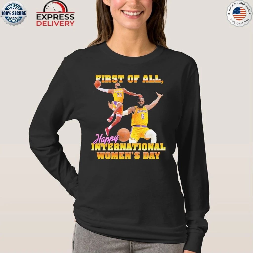 First of All Happy International Women’s Day Shirt