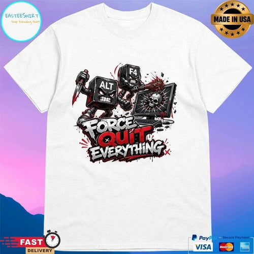 Alt F4 Force Quit Everything T-shirt