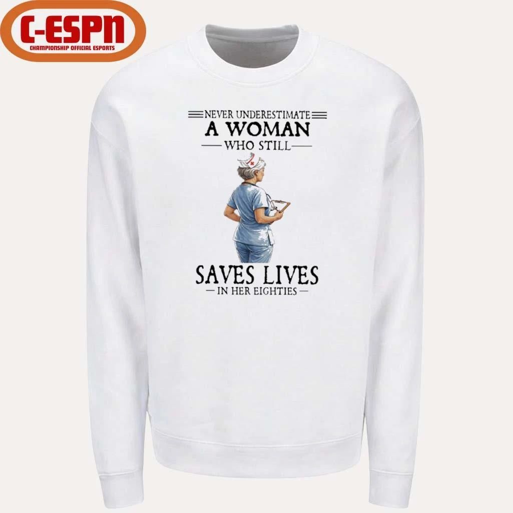 Never Underestimate A Woman Who Still Saves Lives In Her Eighties Shirt