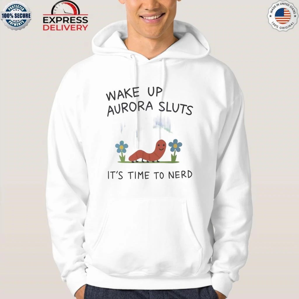 Wake Up Aurora Sluts It’s Time to Nerd Shirt