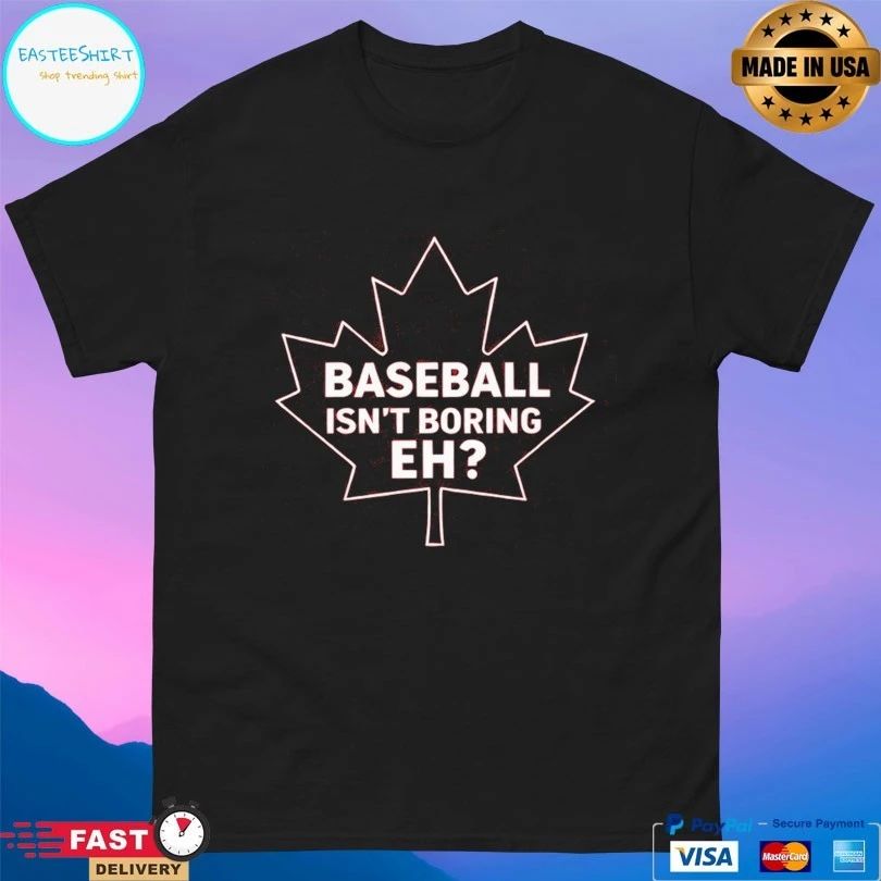 Baseball Isn’t Boring Eh T-shirt
