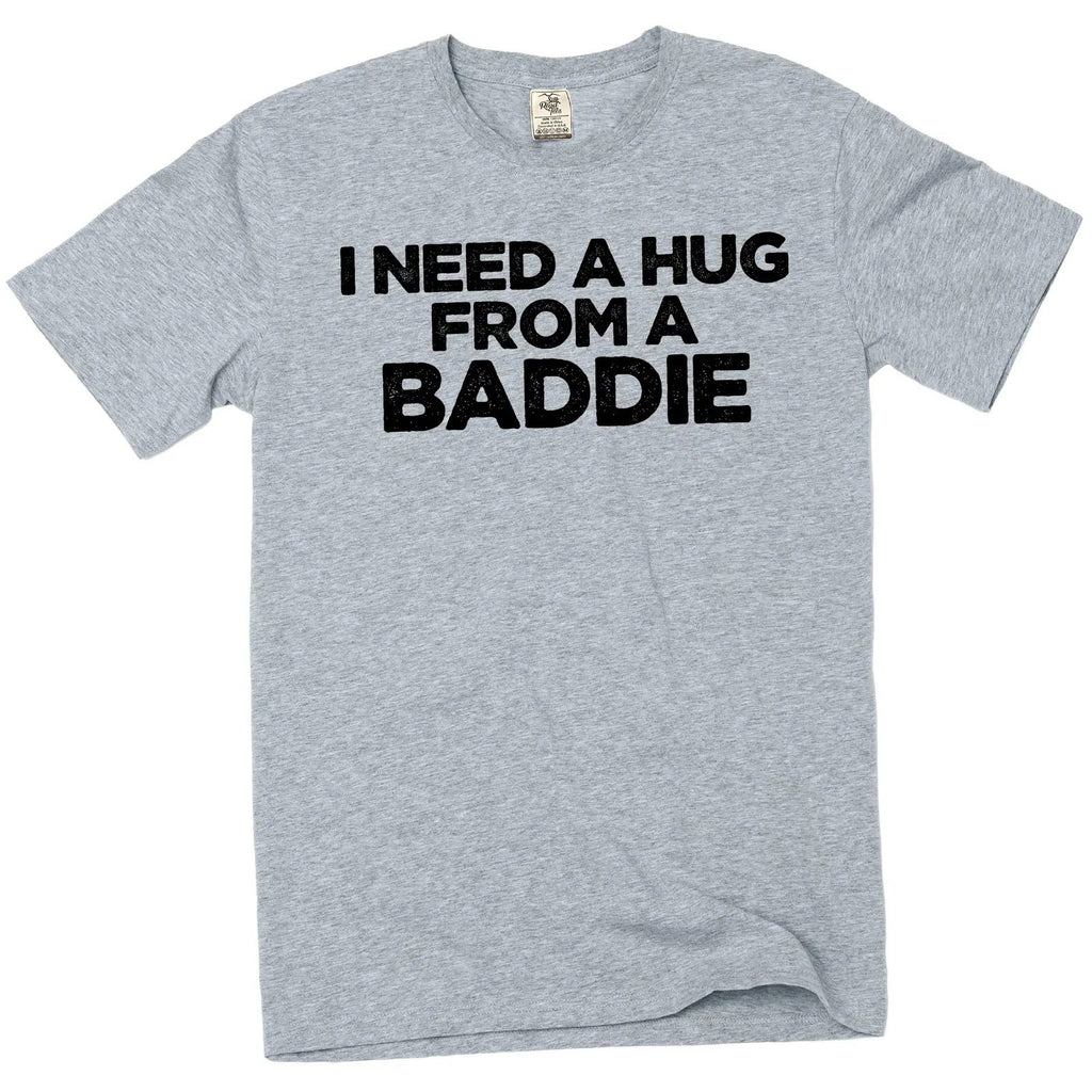 I Need A Hug From A Baddie T-Shirt – Unisex Cotton Graphic Tee