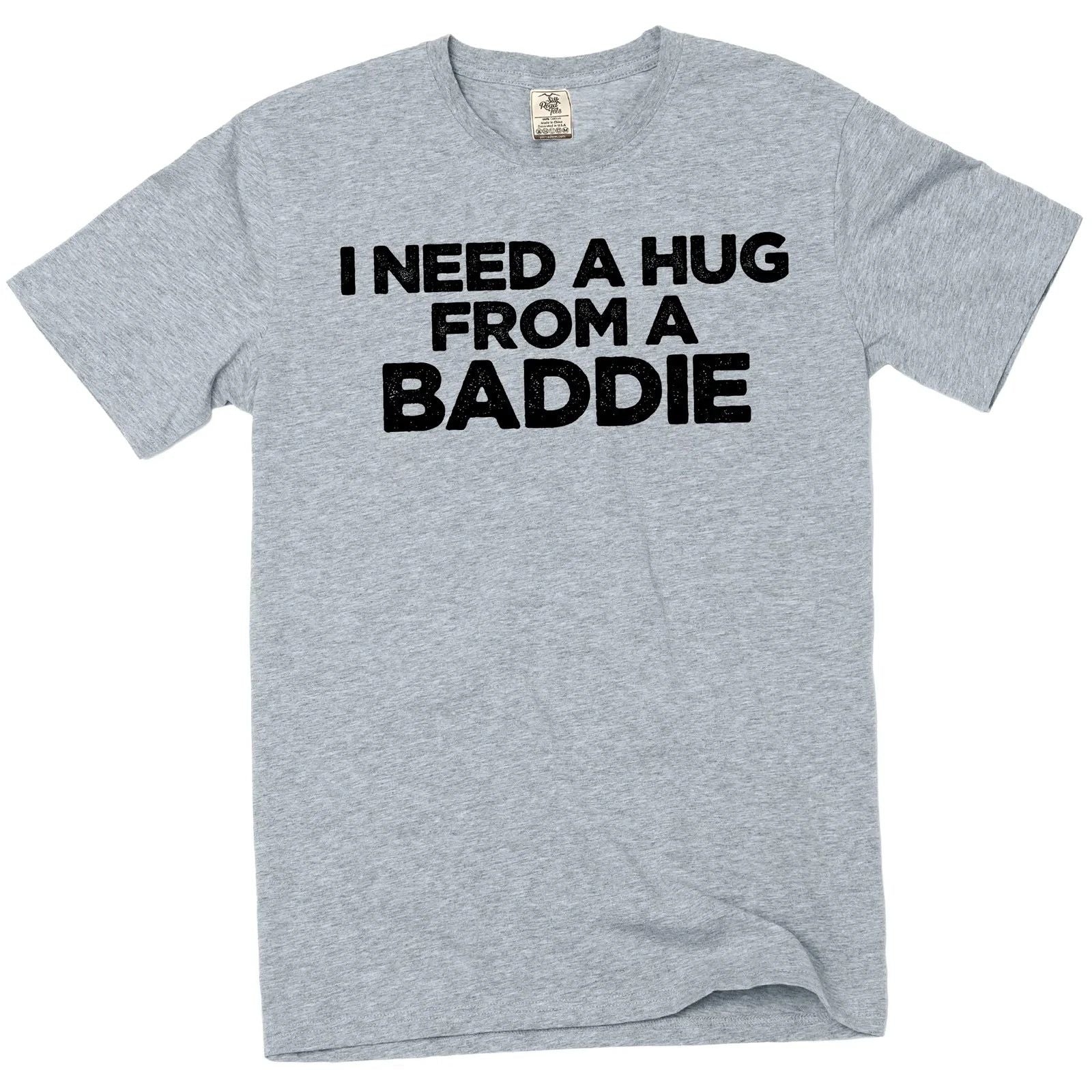 I Need A Hug From A Baddie T-Shirt – Unisex Cotton Graphic Tee