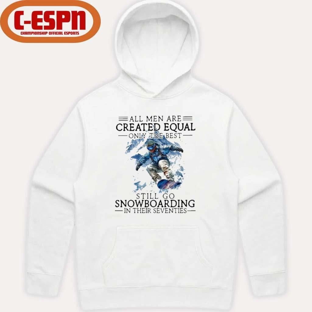 All Men Are Created Equal, Only The Best Still Go Snowboarding In Their Seventies T-Shirt
