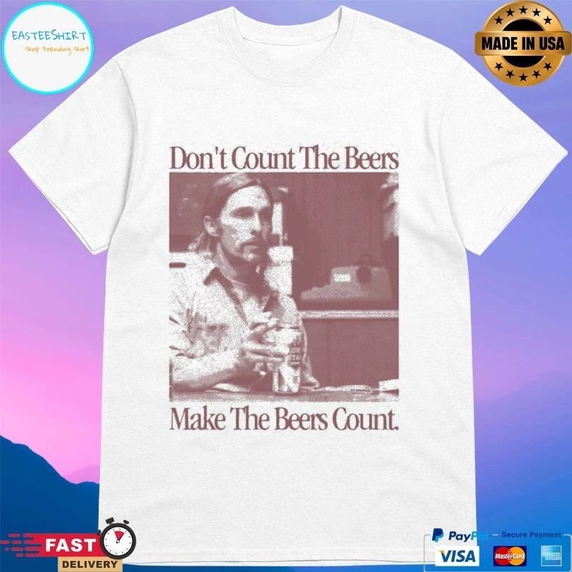 Don’t Count The Beers Make The Beers Count Rust T-shirts