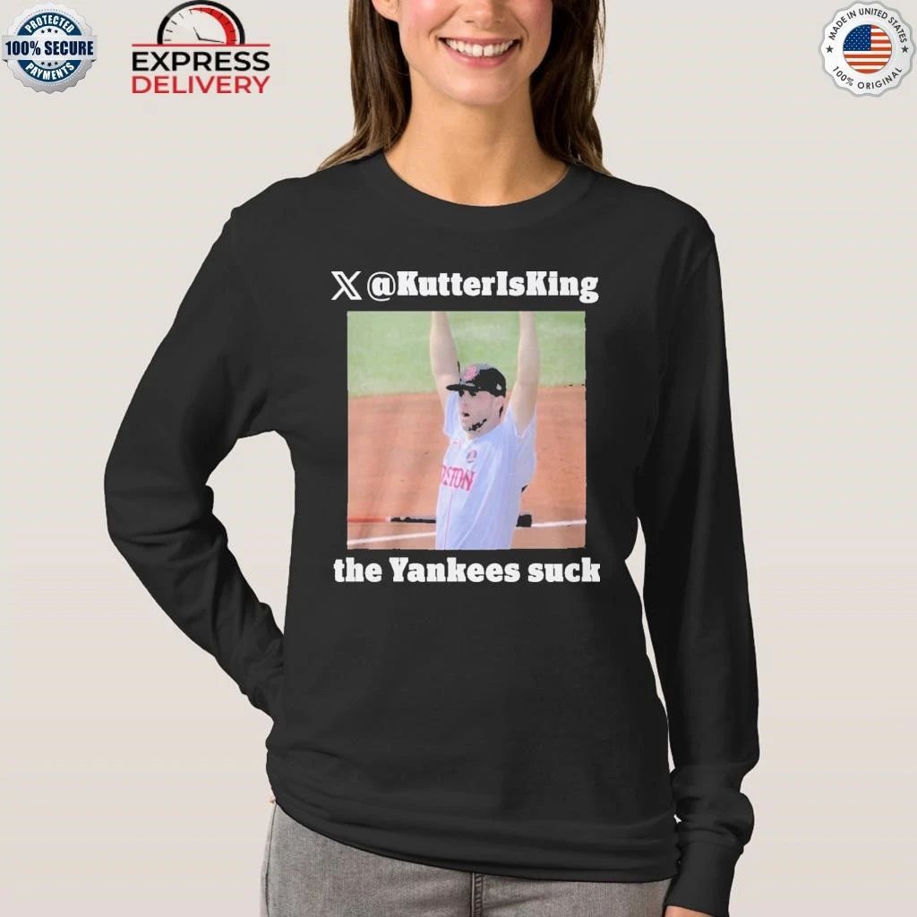Kutter Is King The Yankees Suck Shirt