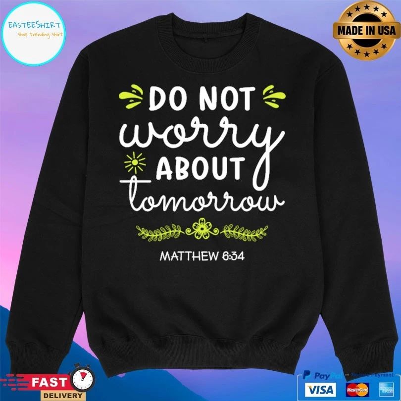 Do Not Worry About Tomorrow Matthew 6 34 T-shirt