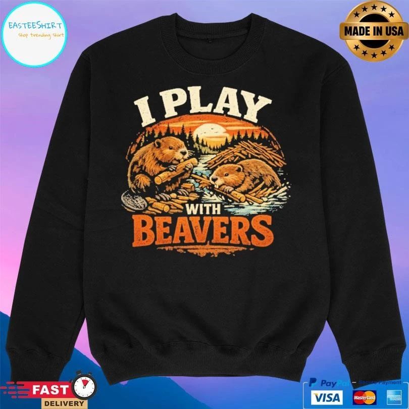 I Play With Beavers T-shirts