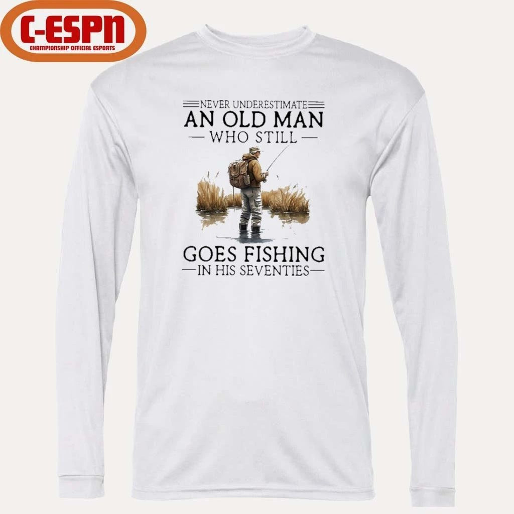 Grandpa Never Underestimate An Old Man Who Still Goes Fishing In His Seventies Shirt