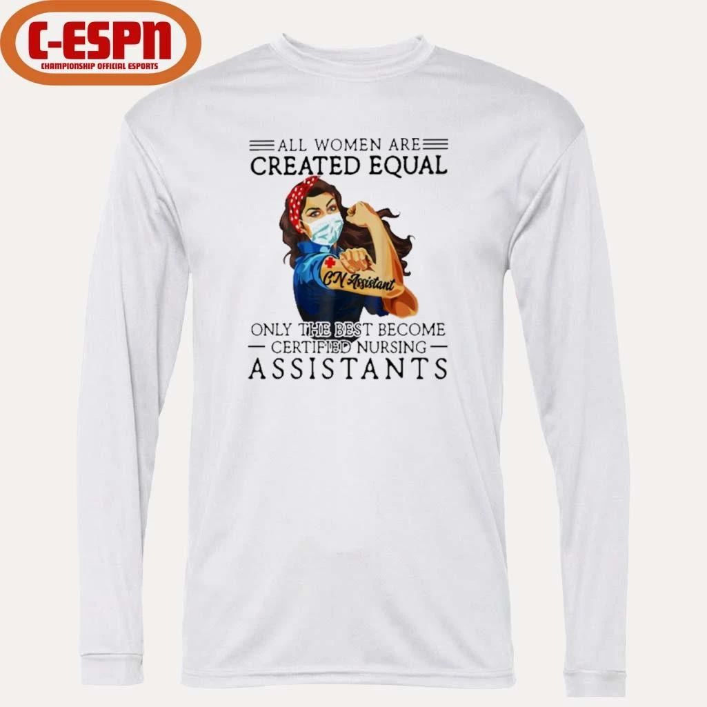 All Men Are Created Equal, Only The Best Become Nursing Assistant Shirt