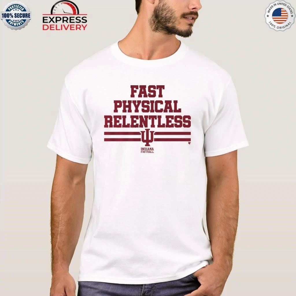 Indiana Football Fast Physical Relentless Shirt