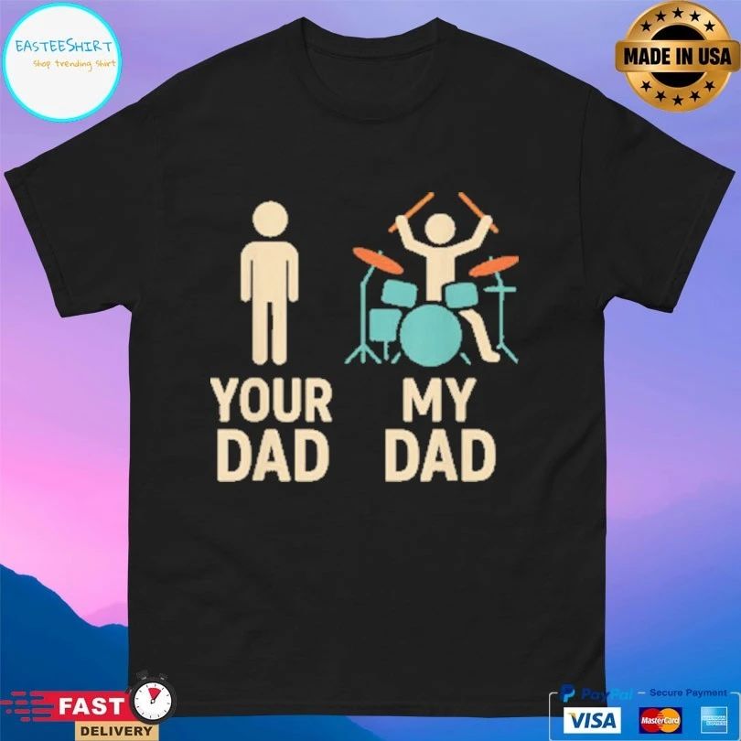 Your Dad My Dad Drummer T-shirt