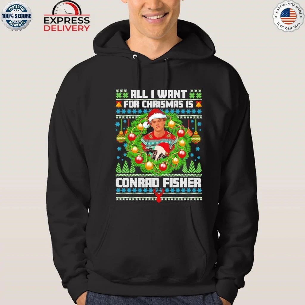 All I Want For Christmas Is Conrad Fisher Ugly Shirt