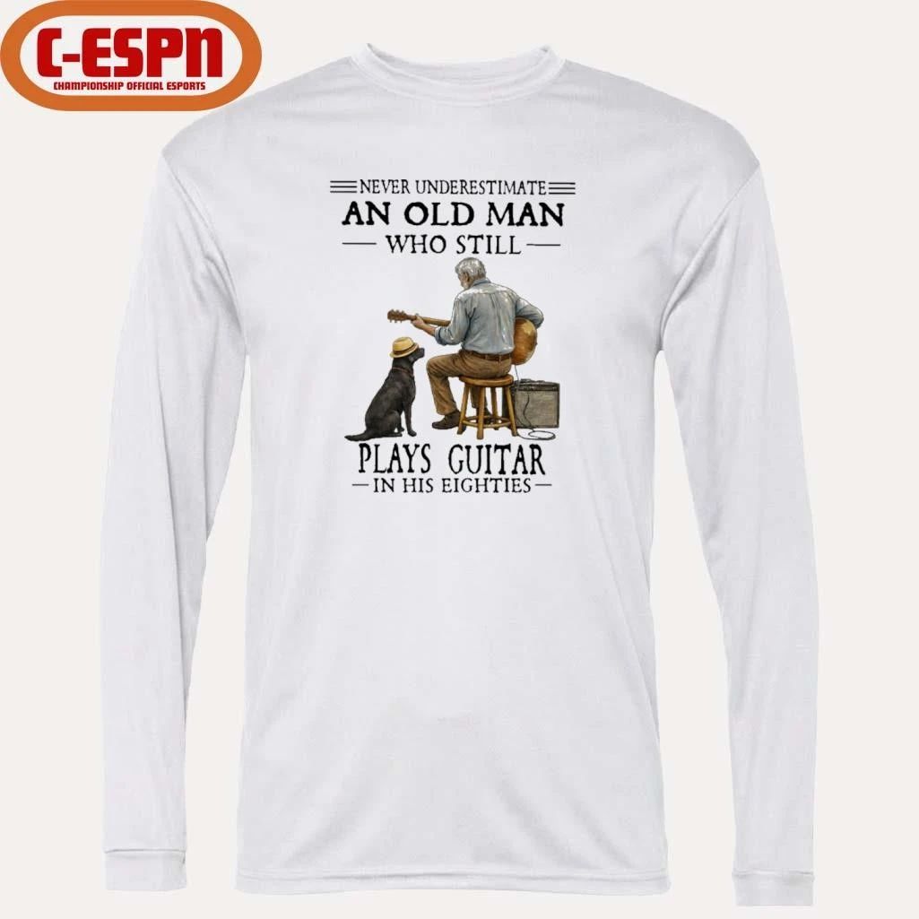 Never Underestimate An Old Man Who Still Plays Guitar In His Eighties Shirt