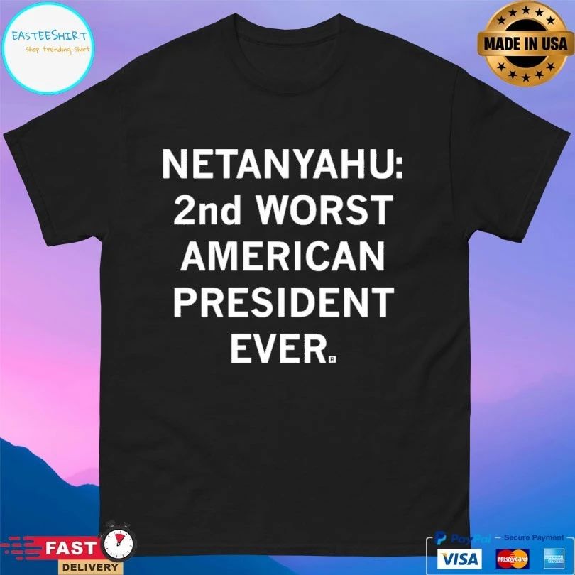 Netanyahu 2nd Worst American President Ever T-shirts