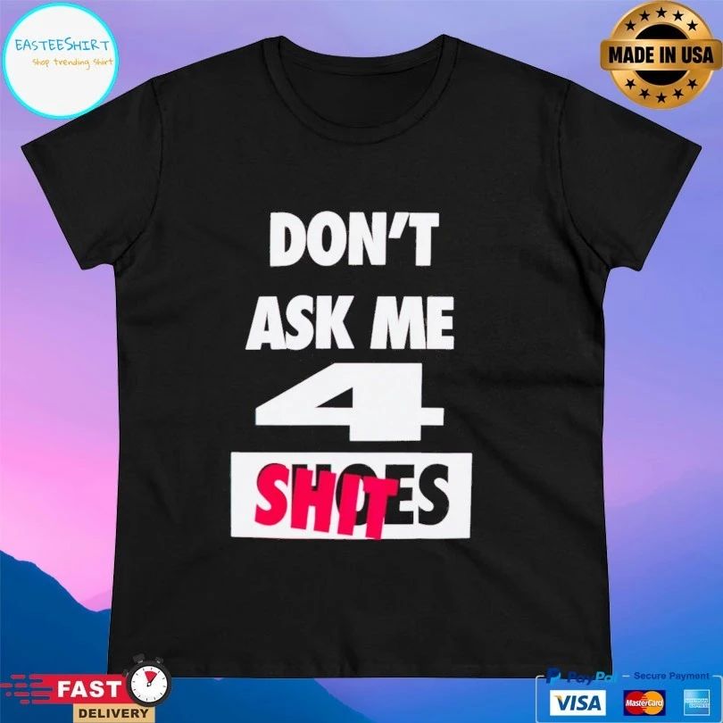 Undefeated Don’t Ask me 4 shoes shit T-shirt