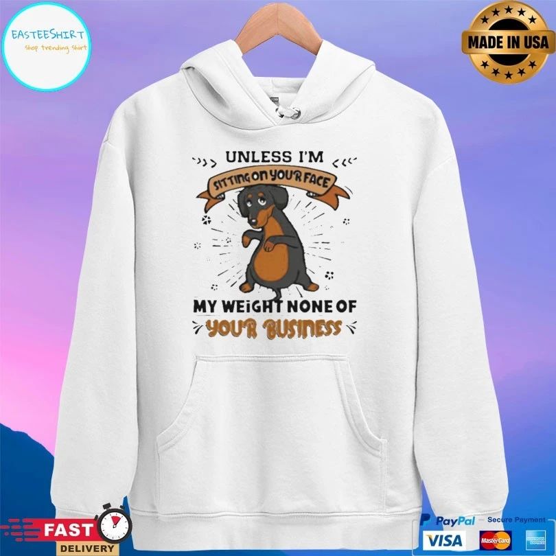 Dachshund Unless I’m Sitting On Your Face My Weight None Of Your Business Dog T-shirt