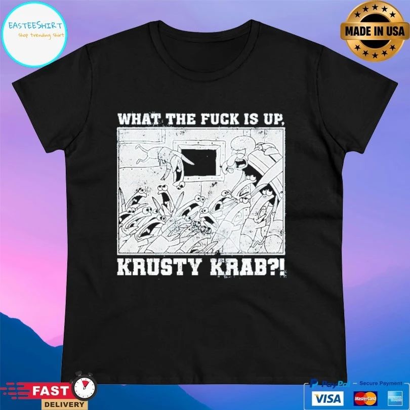 What The Fuck Is Up Krusty Krab T-shirts