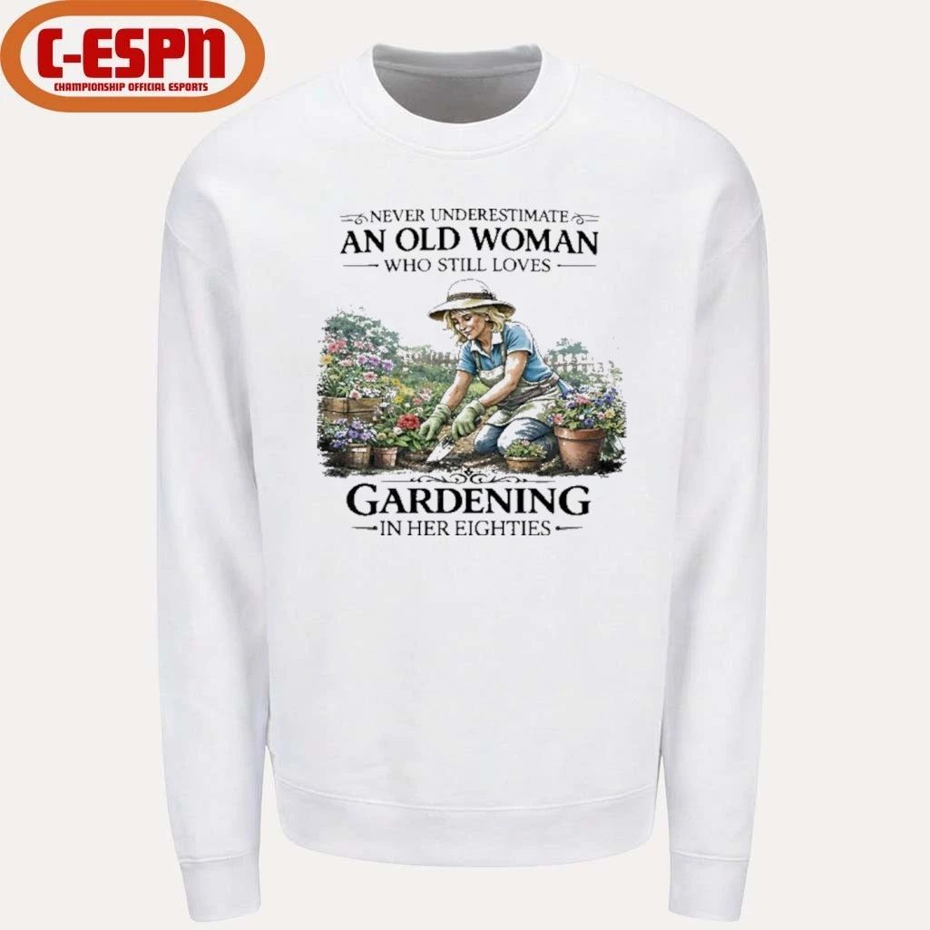 Never Underestimate An Old Woman Who Still Loves Gardening In Her Eighties Shirt