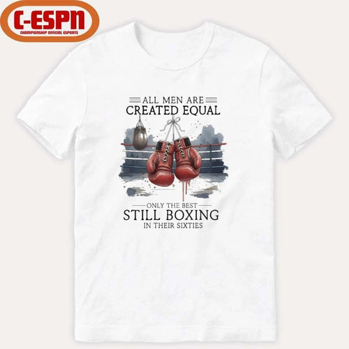 All Men Are Created Equal, Only The Best Still Boxing In Their Sixties T-Shirt