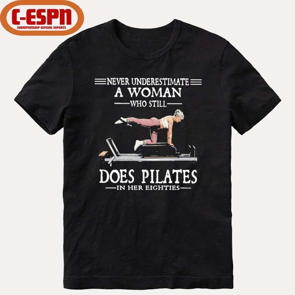 Never Underestimate A Woman Who Still Does Pilate In Her Eighties Shirt