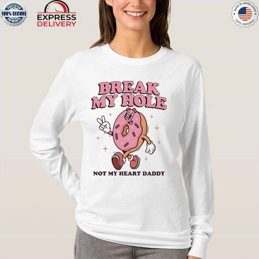 Break My Hole, Not My Heart Daddy Shirt