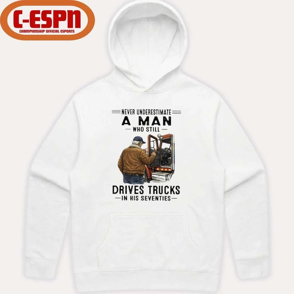 Never Underestimate A Man Who Still Drives Trucks In His Seventies 2026 T-Shirt