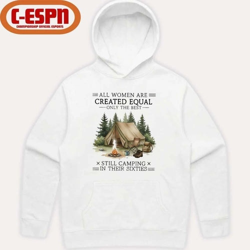 All Women Are Created Equal Only The Best Still Camping In Their Sixties shirt