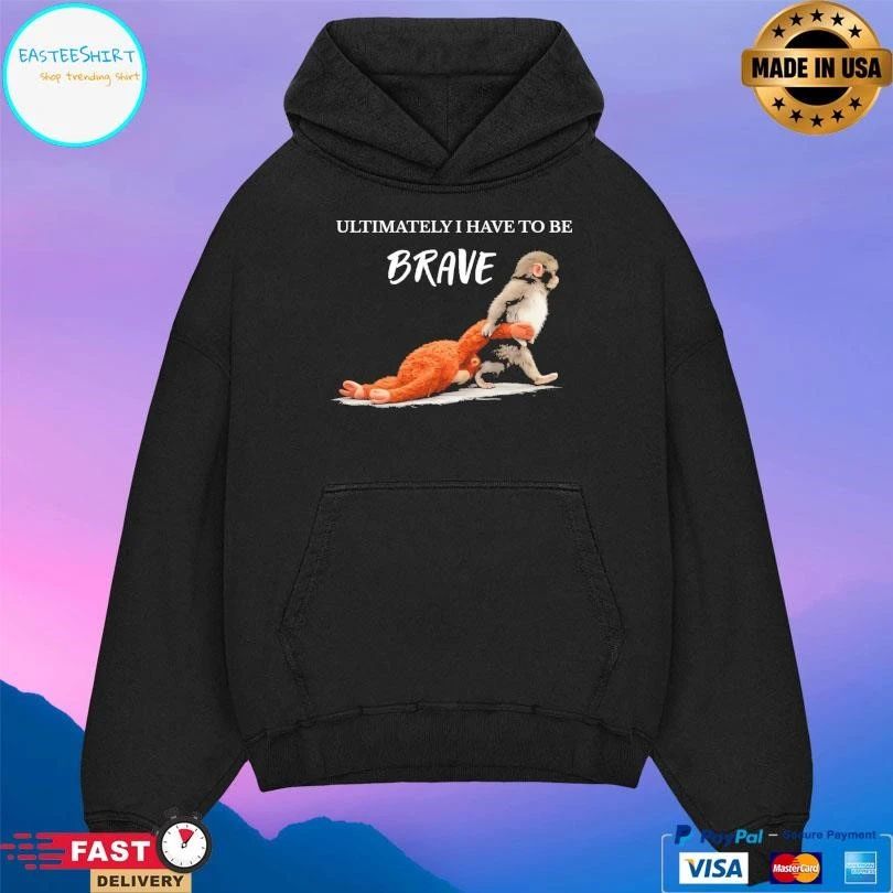 Ultimately I Have To Be Brave Punch The Monkey T-shirts
