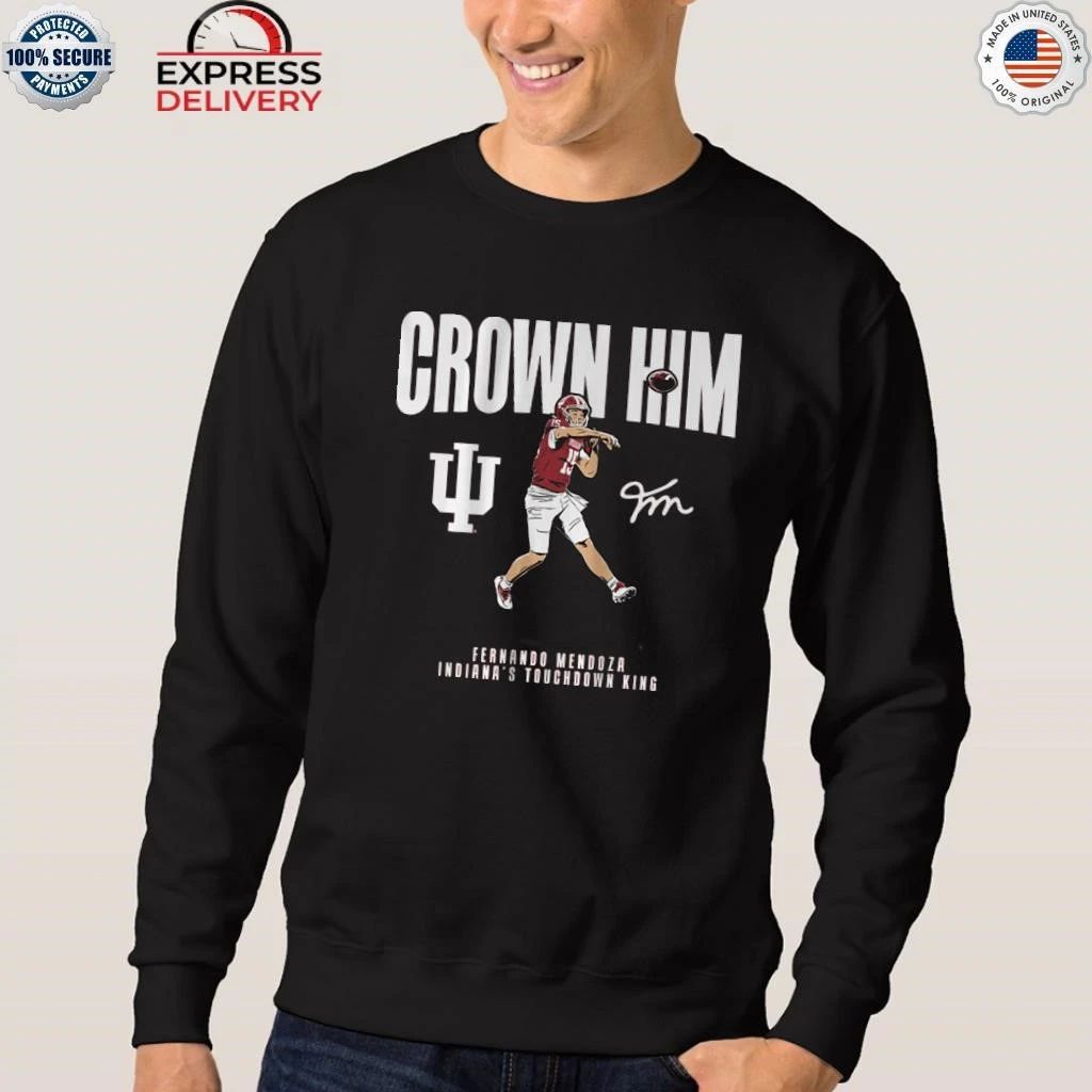 Indiana Football Fernando Mendoza Crown Him Shirt