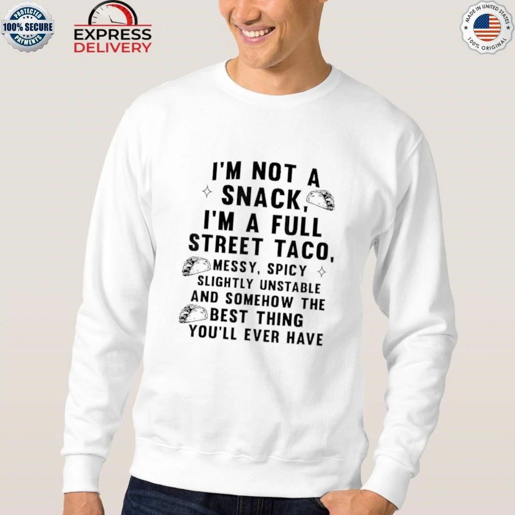 I Am Not A Snack I’m A Full Street Taco Shirt