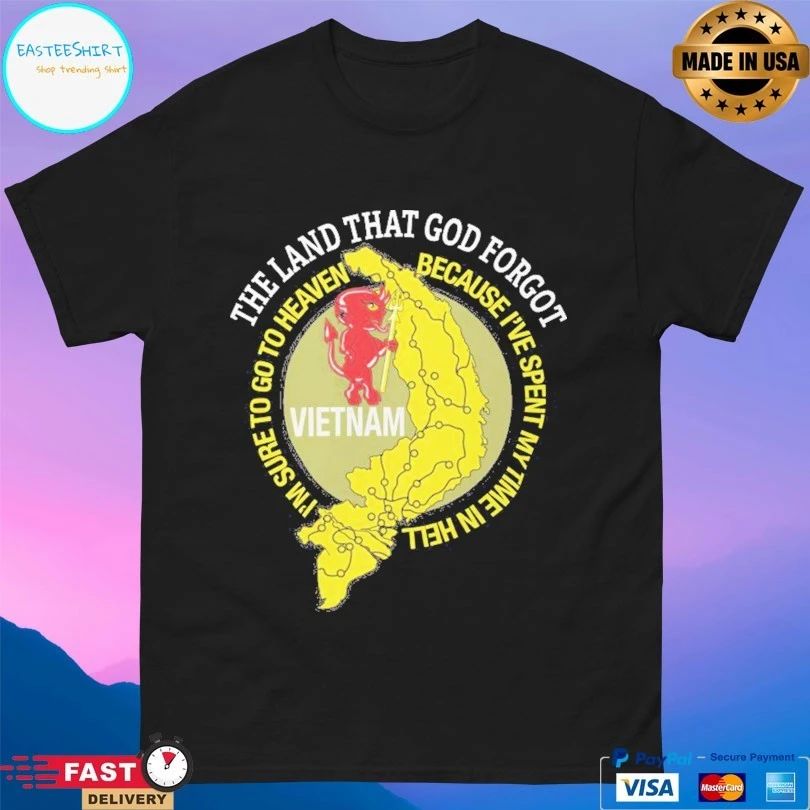 Devil Vietnam The Land That God Forgot I’m Sure To Go To Heaven Because I’ve Spent My Time Ni Hell T-shirt