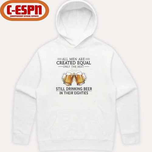 All Men Are Created Equal Only The Best Still Drinking Beer In Their Eighties T-Shirt