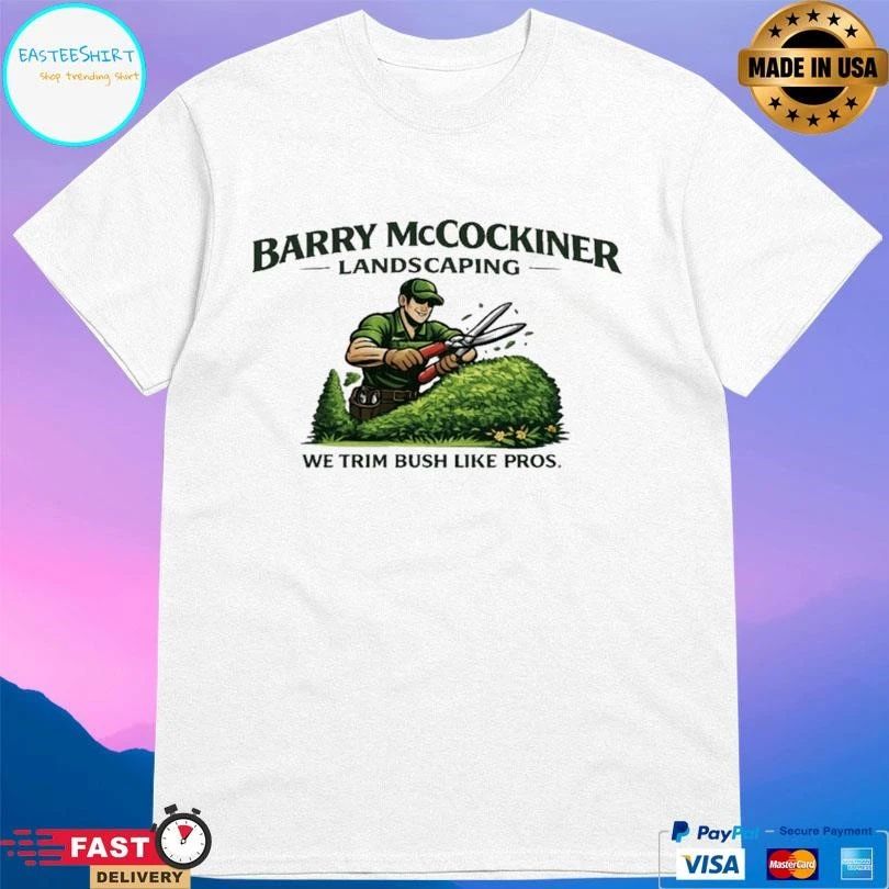 Barry McCockiner Landscaping We Trim Bush Like Pros T-shirts