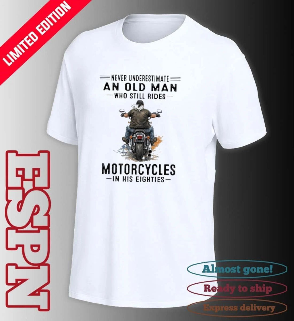 Never Underestimate An Old Man Who Still Rides Motorcycles In His Eighties Classic T-Shirt