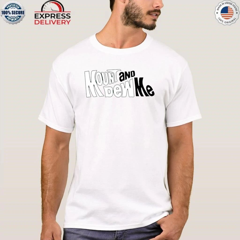 Mount And Dew Me Shirt