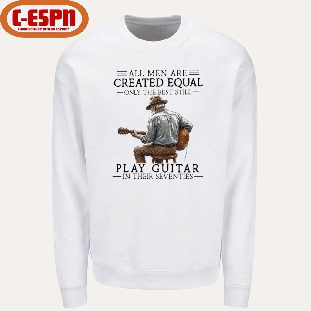 All Men Are Created Equal Only The Best Still Play Acoustic In Their Seventies Shirt
