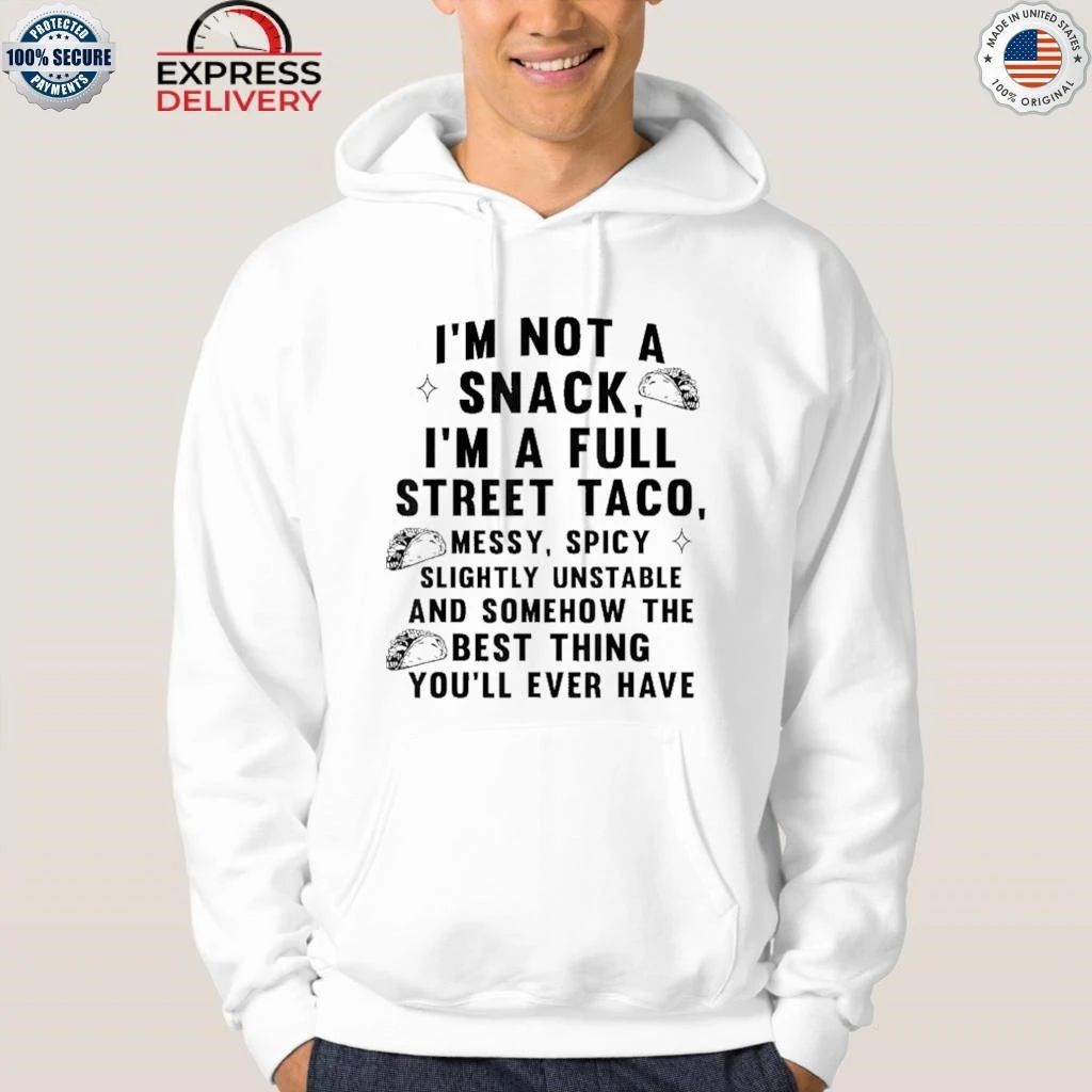 I Am Not A Snack I’m A Full Street Taco Shirt