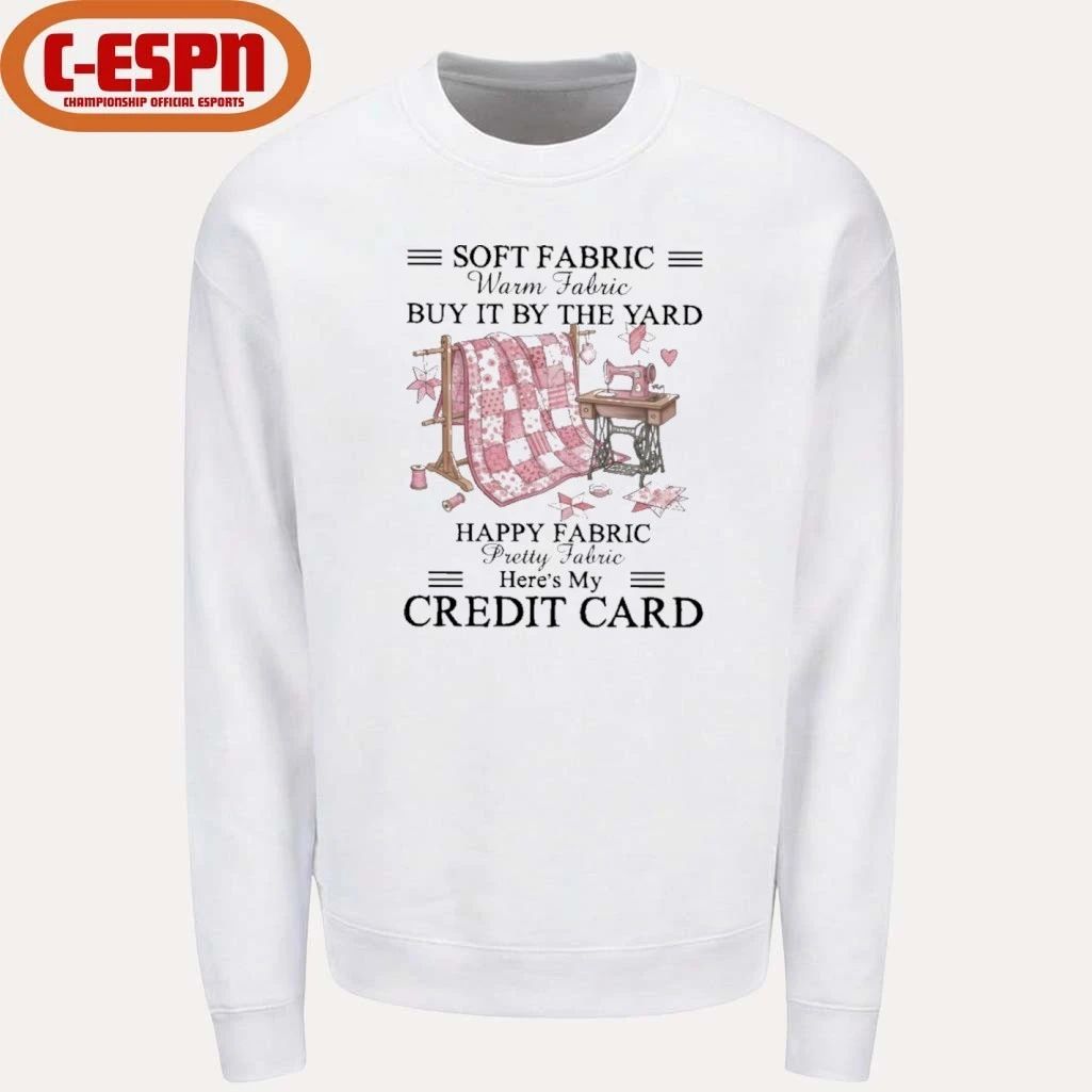 Soft Fabric Warm Fabric Buy It By The Yard Happy Fabric Pretty Fabric Here’s My Credit Card T-Shirt